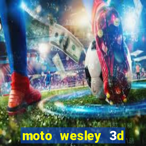 moto wesley 3d dinheiro infinito